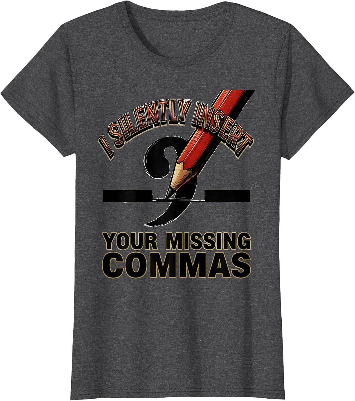 Women's I Silently Insert Your Missing Commas Funny Grammar Teacher T-Shirt - Dark Heather Grey