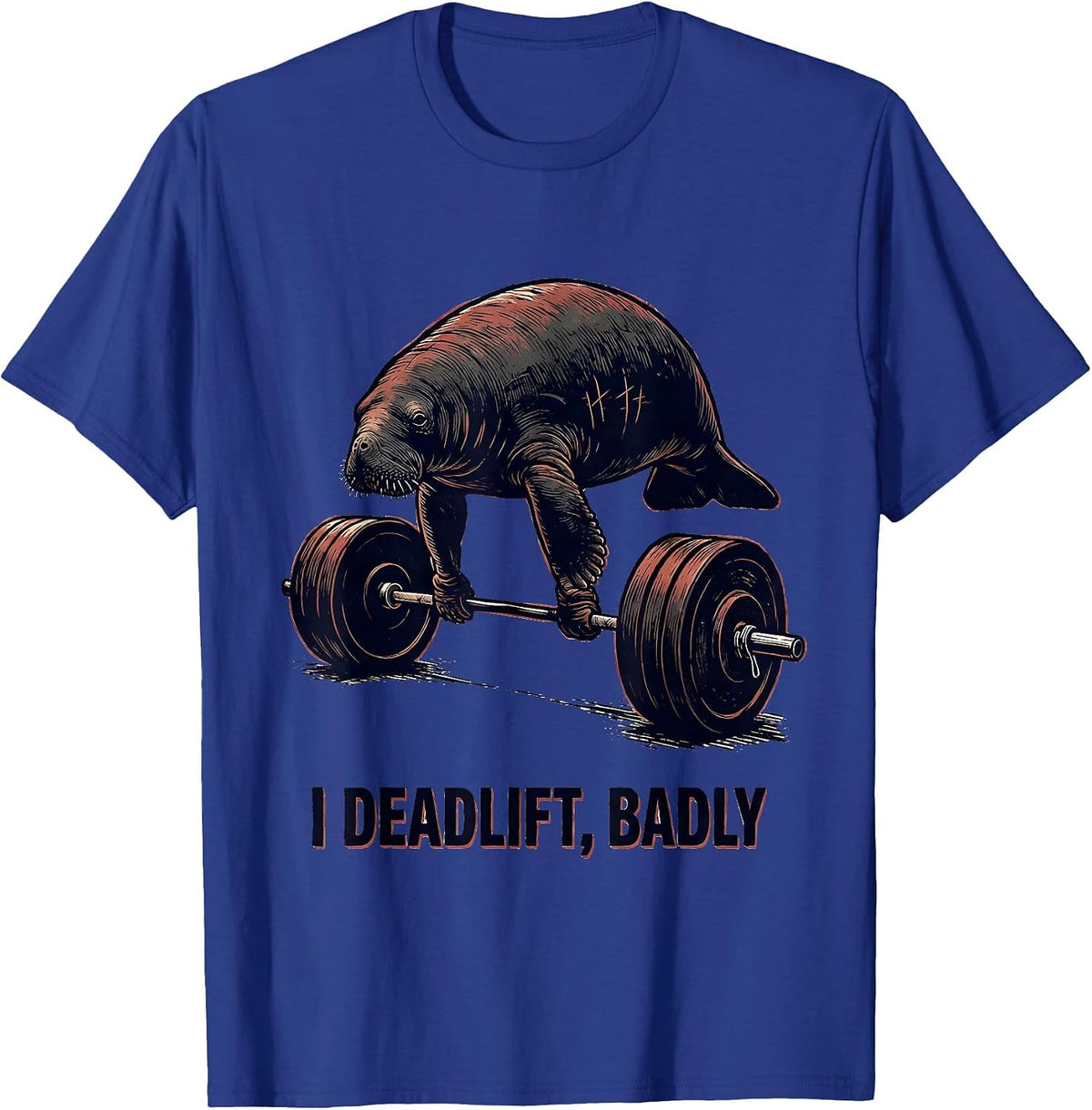 I Deadlift, Badly Funny Gym Weightlifting Workout Humor T-Shirt - Royal Blue