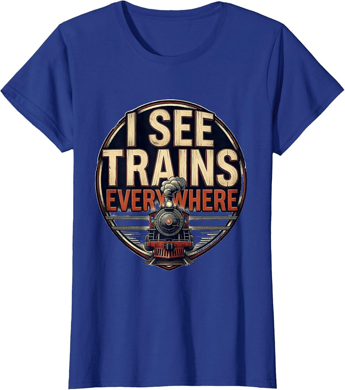 Women's I See Trains Everywhere Funny Train Enthusiast Locomotive T-Shirt - Royal Blue