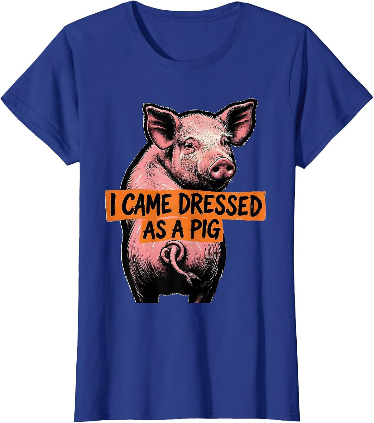 Women's I Came Dressed As A Pig Funny Pig Lover Halloween Costume T-Shirt - Royal Blue