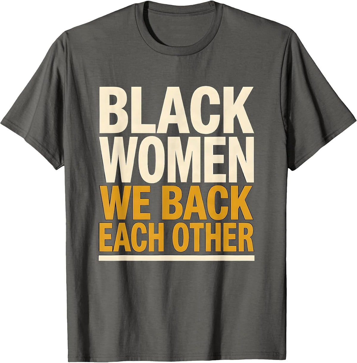 Black Women We Back Each Other Empowering Sisterhood Pride T-Shirt - Asphalt Grey