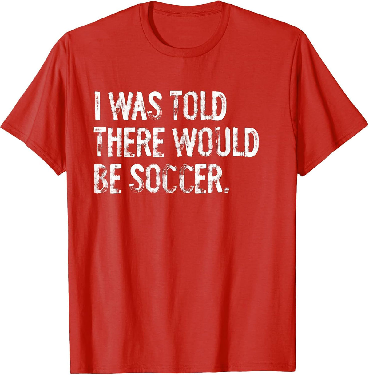 I was Told There Would Be Soccer T-Shirt - Red