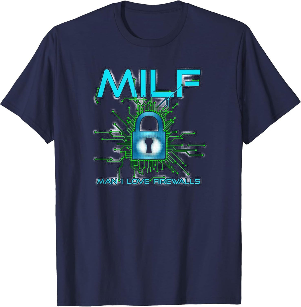 Milf Man I Love Firewalls Funny Cybersecurity CISSP T-Shirt - Navy Blue
