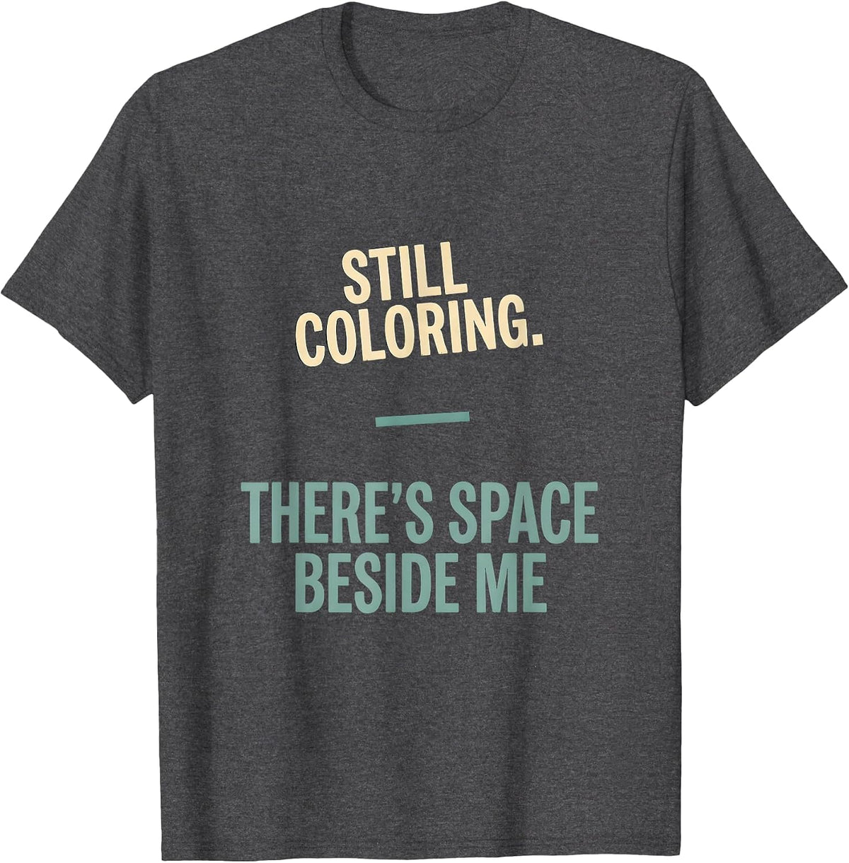 Men's Still Coloring There's Space Beside Me Mental Health T-Shirt - Dark Heather Grey