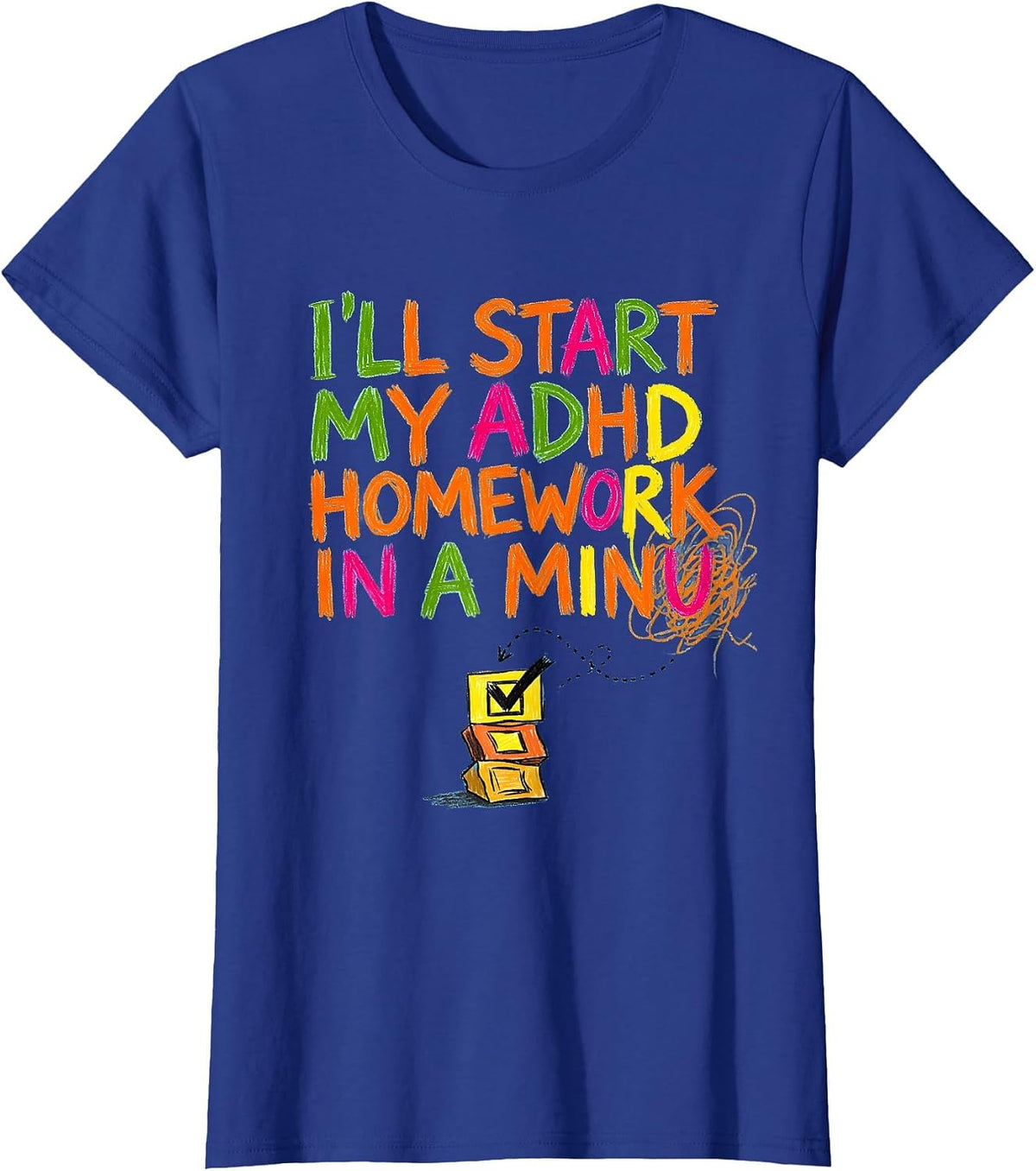 Women's I'll Start My ADHD Homework In A Minu Funny Neurodivergent T-Shirt - Royal Blue