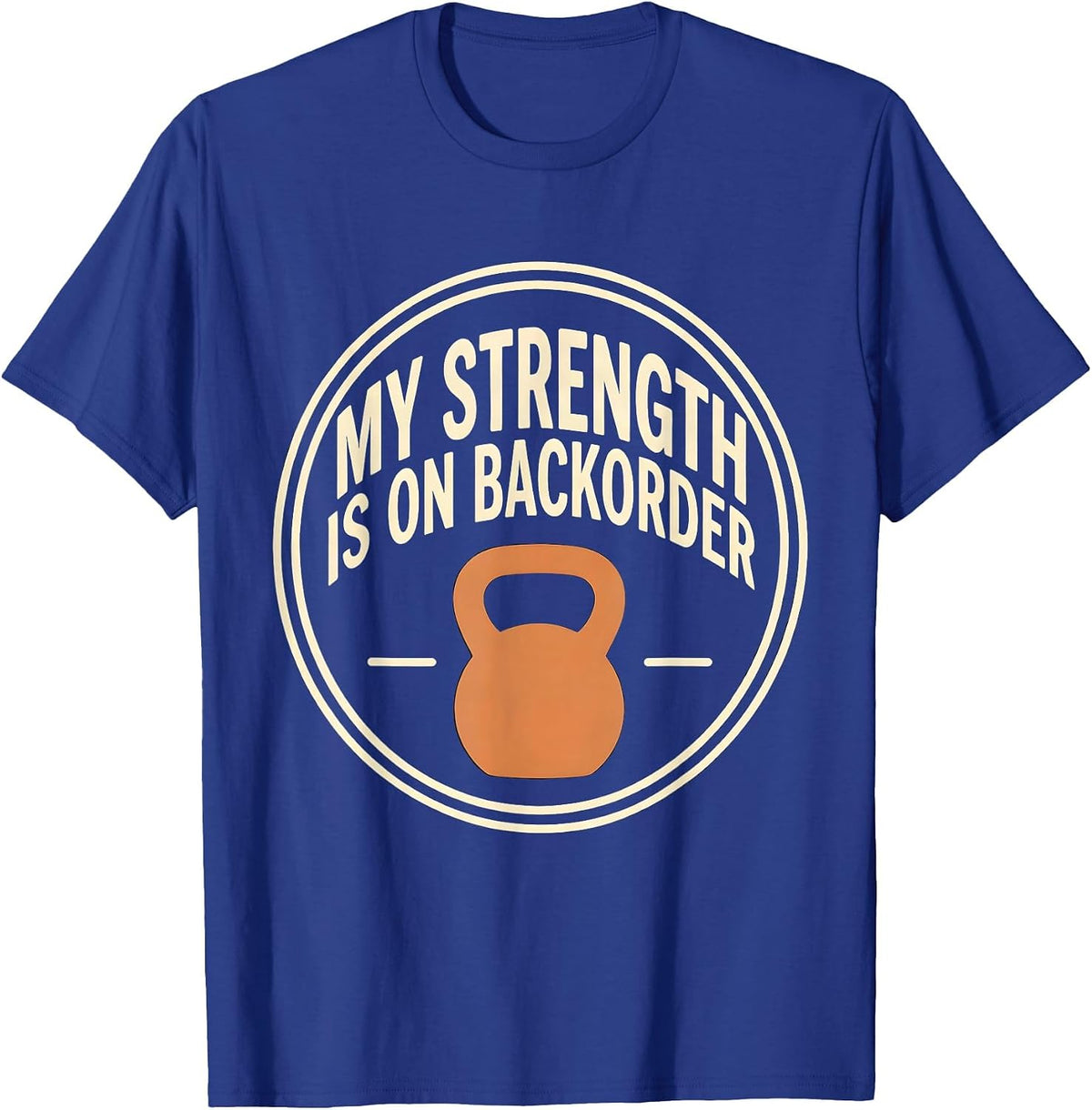 Men's My Strength Is On Backorder Funny Gym Weightlifting Workout T-Shirt - Royal Blue