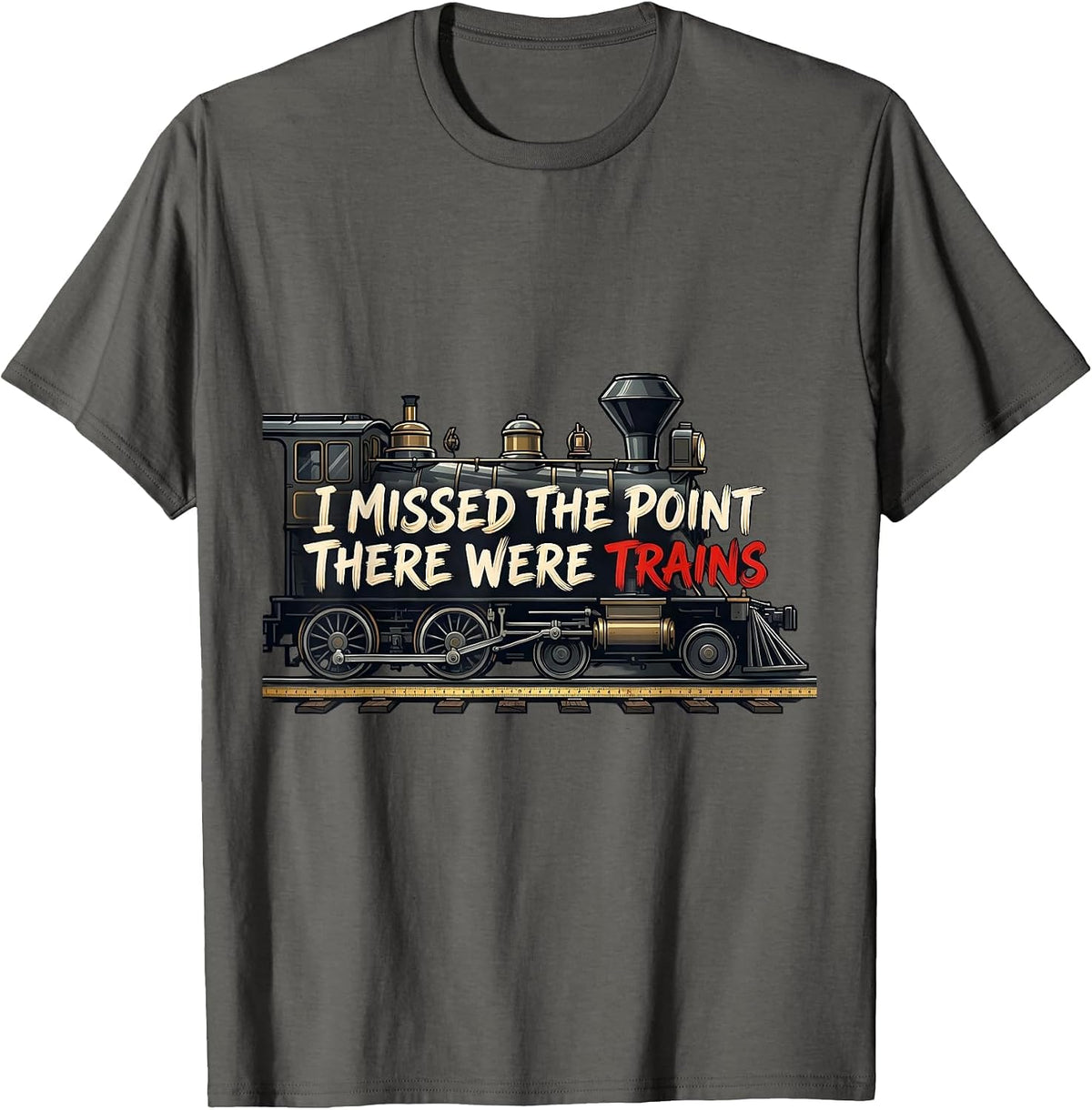 Men's I Missed The Point, There Were Trains Funny Train Enthusiast T-Shirt - Asphalt Grey