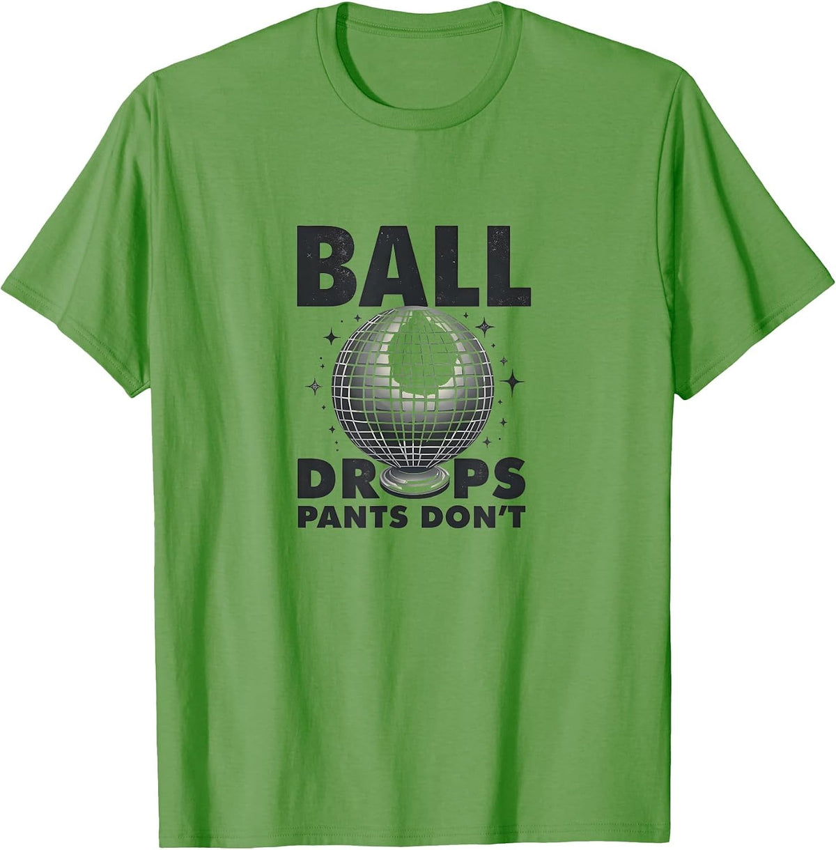 Ball Drops Pants Don't New Year's Eve Design T-Shirt - Grass Green