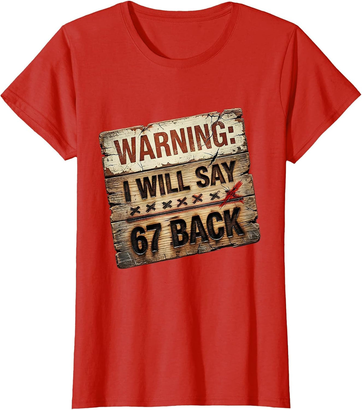 Women's Warning: I Will Say 67 Back Funny Teacher Meme Classroom T-Shirt - Red