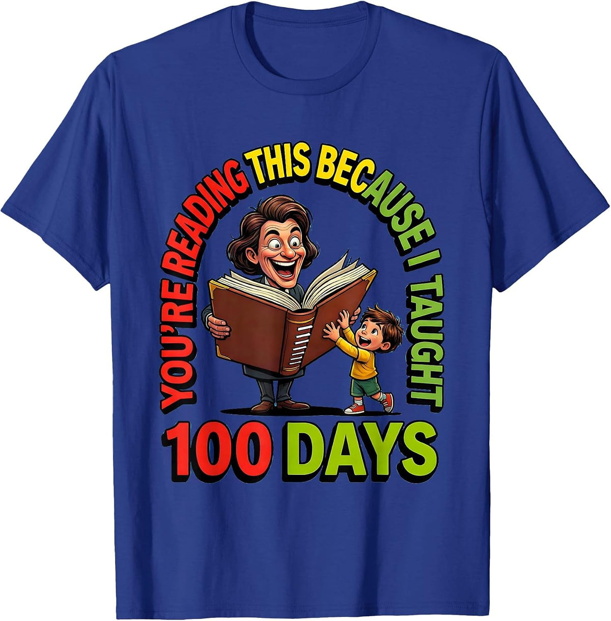 You're Reading This Because I Taught 100 Days Teacher T-Shirt - Royal Blue