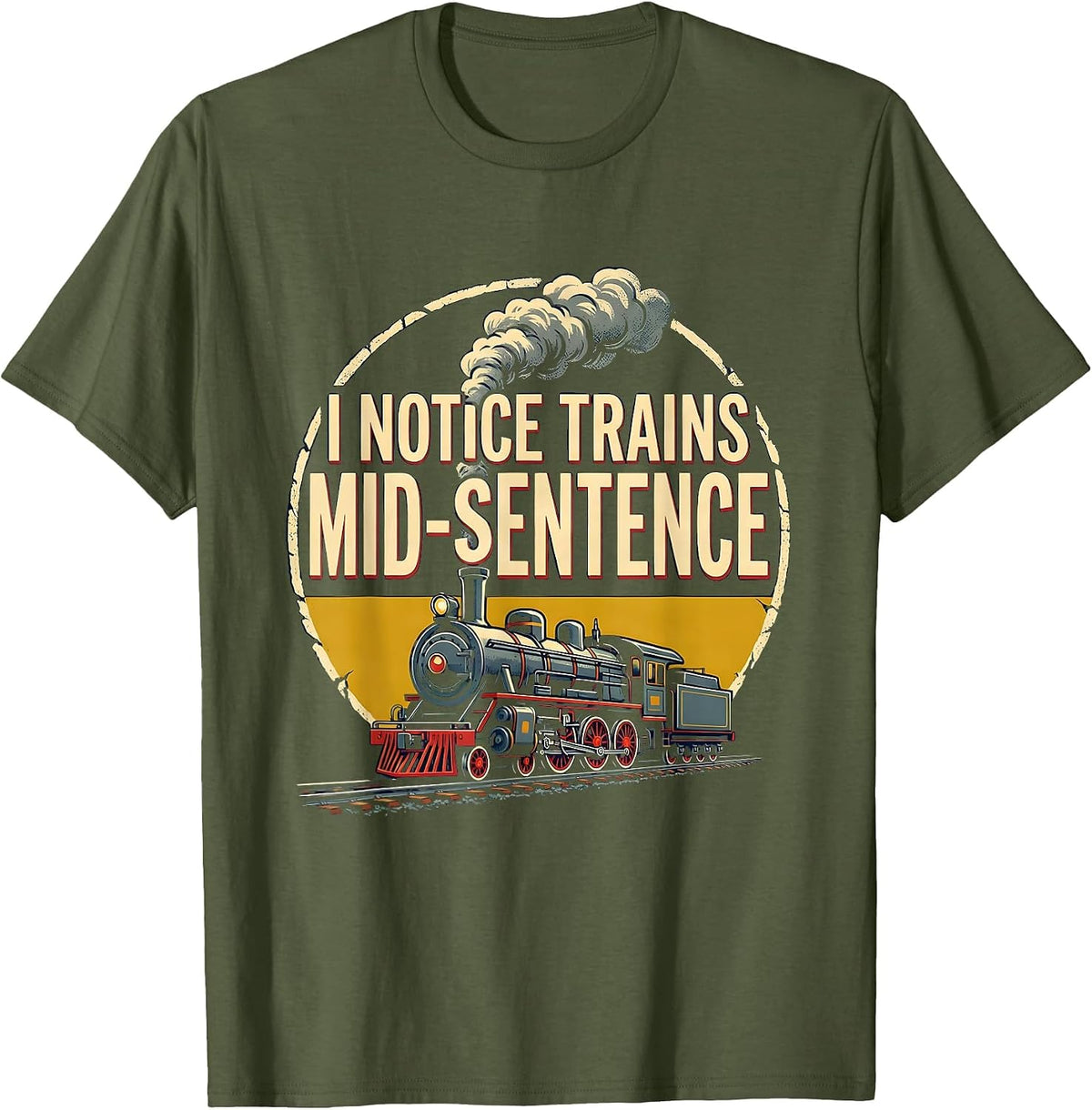 Men's I Notice Trains Mid-Sentence Funny Train Enthusiast T-Shirt - Olive Green