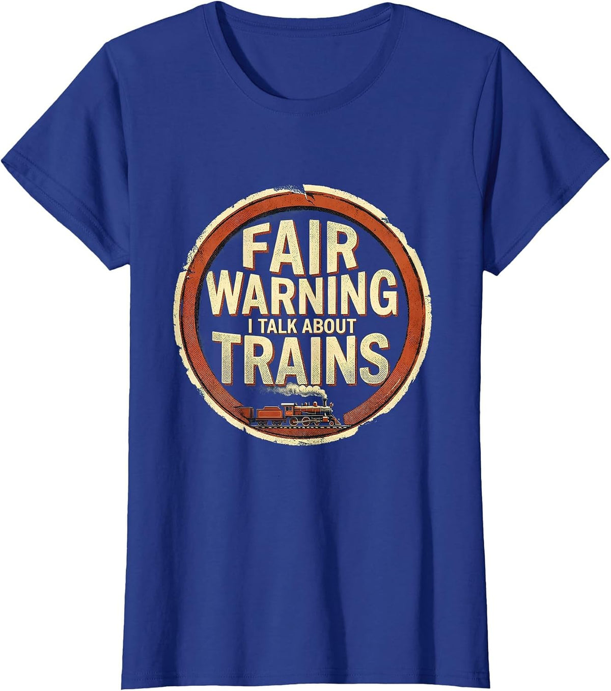 Women's Fair Warning I Talk About Trains Funny Train Enthusiast Gift T-Shirt - Royal Blue