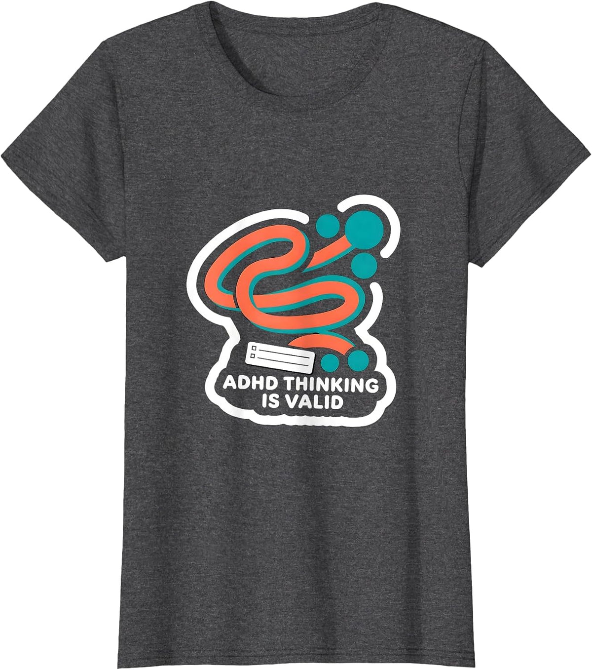 Women's ADHD Thinking Is Valid Neurodiversity Humor Support T-Shirt - Dark Heather Grey