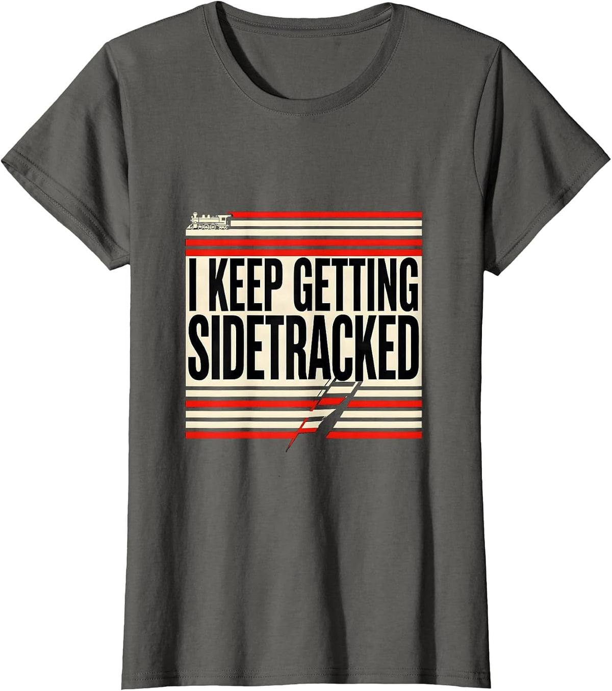 Women's I KEEP GETTING SIDETRACKED Funny Train Lover Steam T-Shirt - Asphalt Grey
