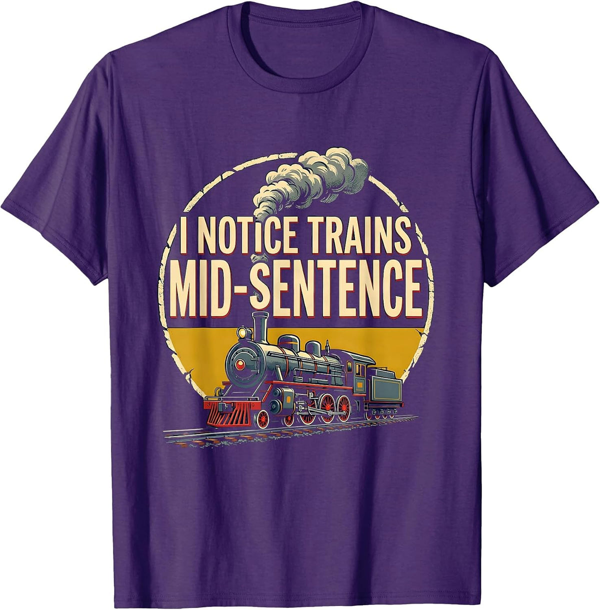 Men's I Notice Trains Mid-Sentence Funny Train Enthusiast T-Shirt - Purple