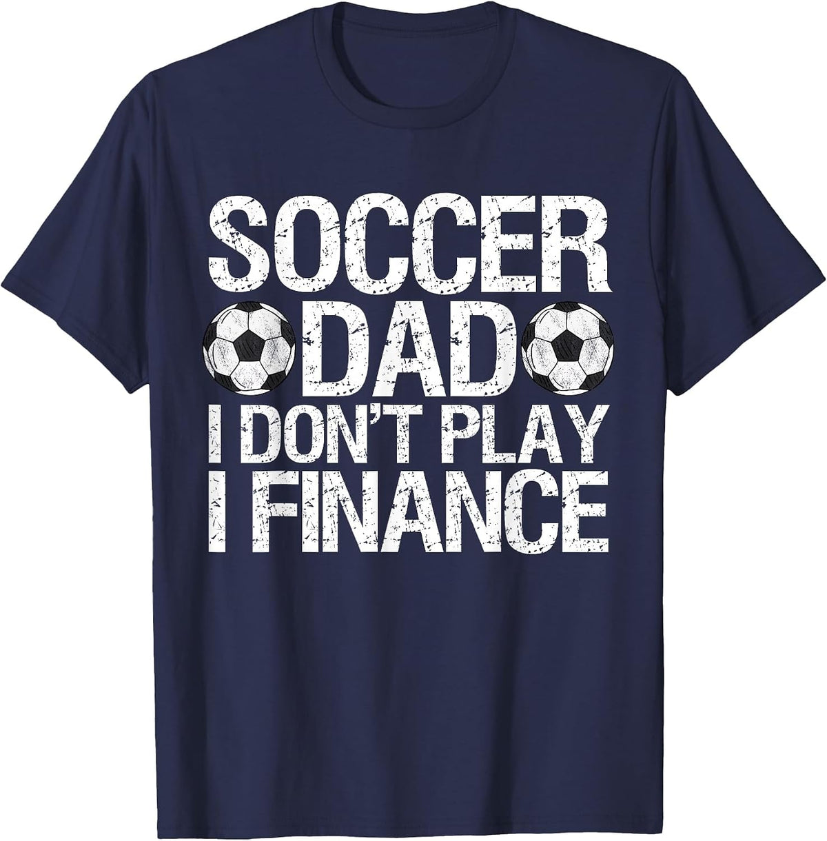 Funny Soccer Dad I Don't Play I Finance T-Shirt - Navy Blue