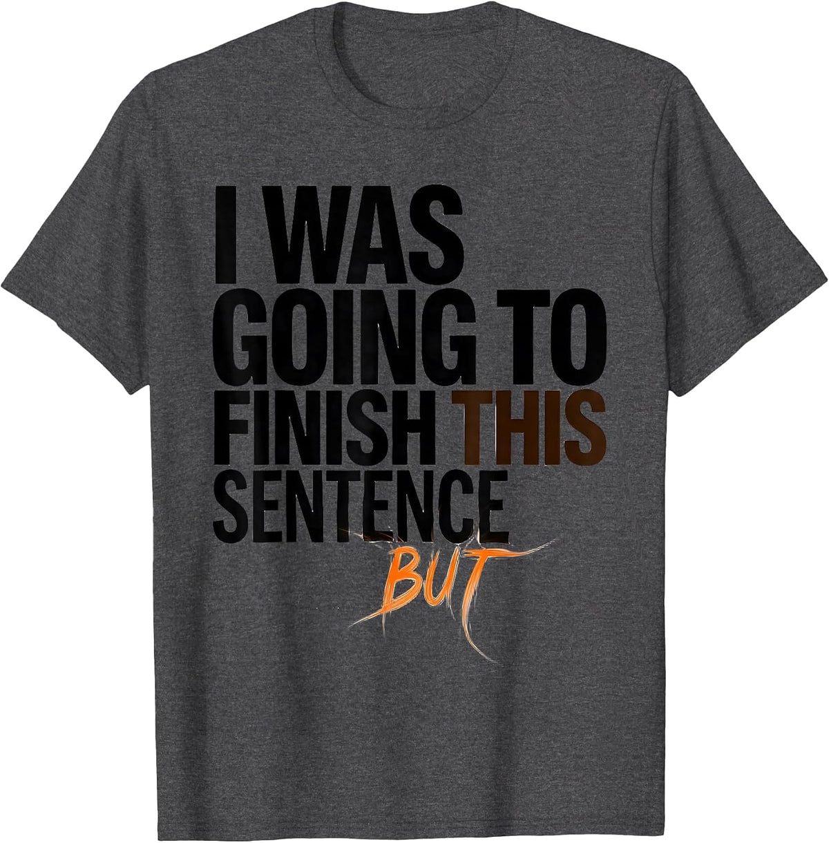 Men's I Was Going To Finish This Sentence But Funny ADHD T-Shirt - Dark Heather Grey