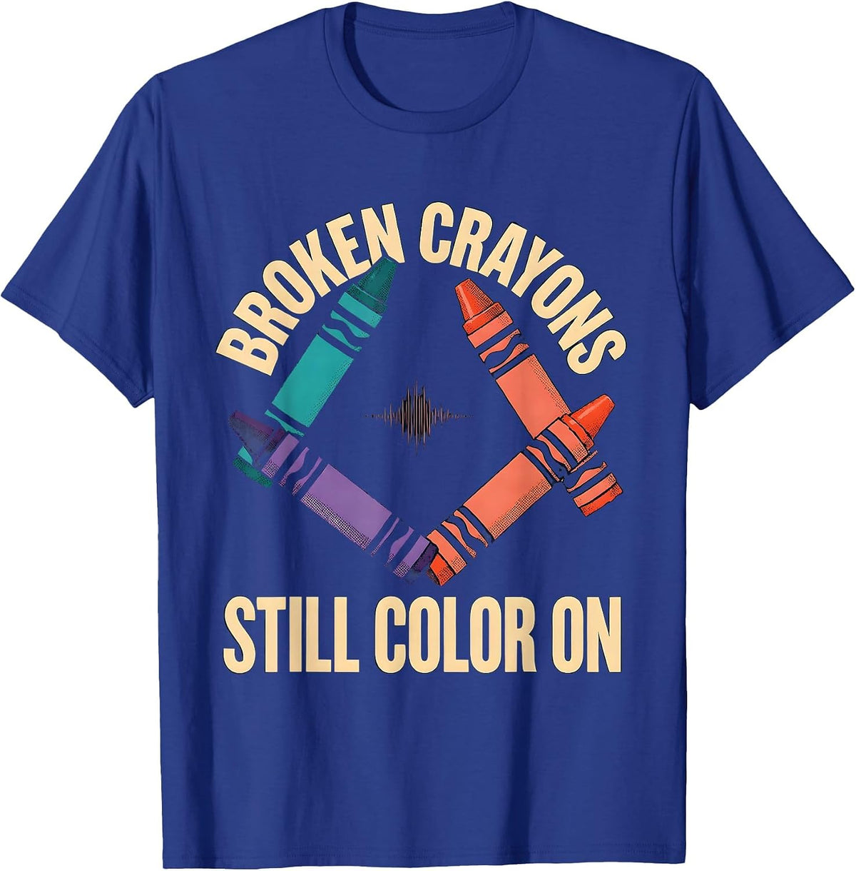 Broken Crayons Still Color On Mental Health Awareness T-Shirt - Royal Blue
