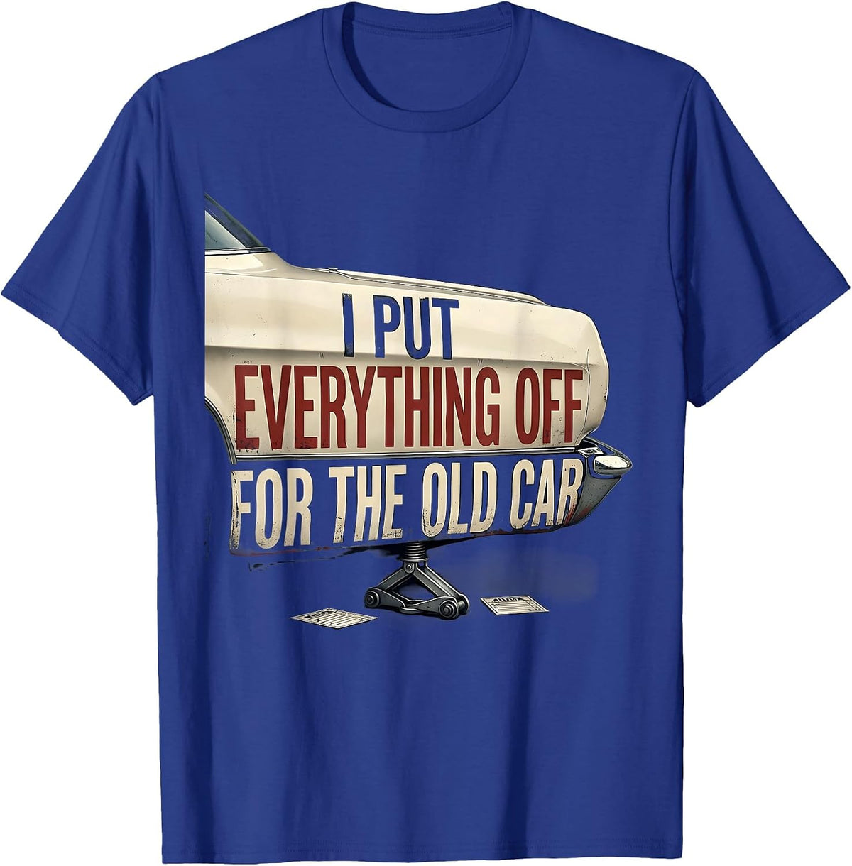 I Put Everything Off For The Old Car Funny Classic Car Guy T-Shirt - Royal Blue