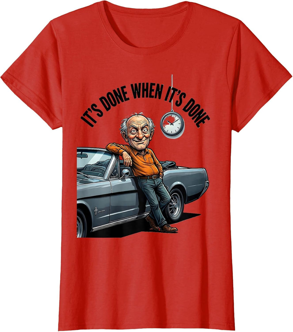 Women's It's Done When It's Done Funny Classic Car Guy Humor T-Shirt - Red