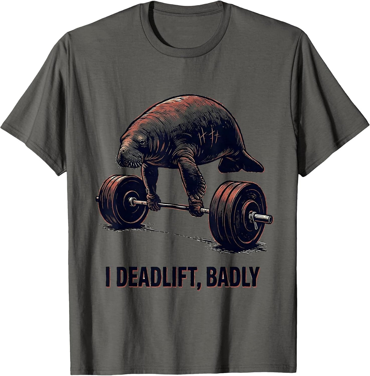 I Deadlift, Badly Funny Gym Weightlifting Workout Humor T-Shirt - Asphalt Grey