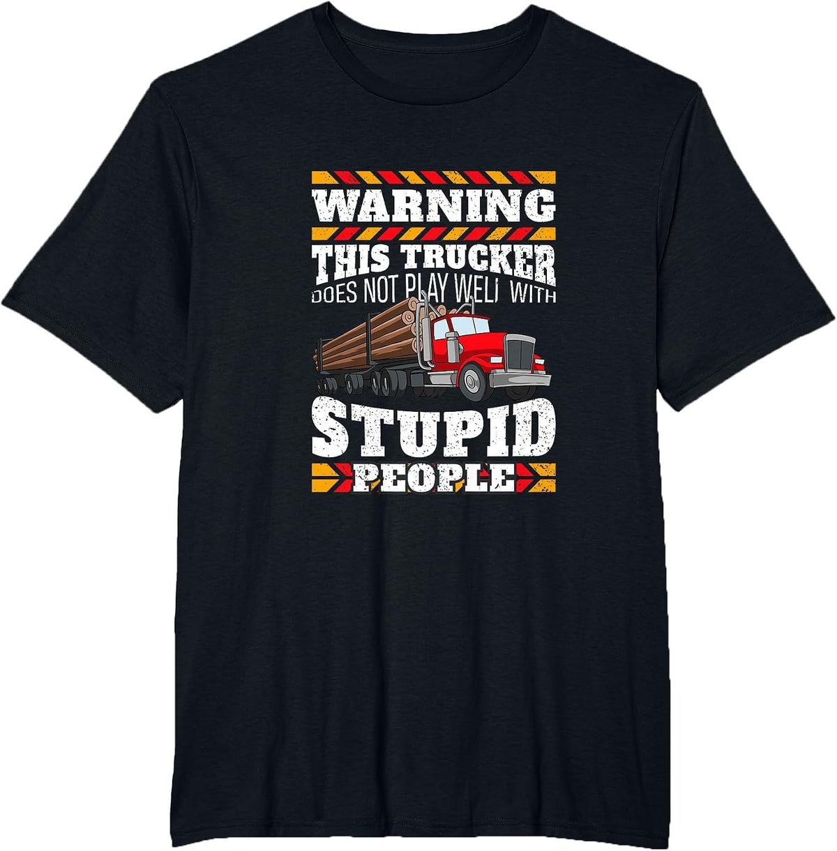Warning Stupid People Log Logging Truck Driver Hauler Quote T-Shirt - Black