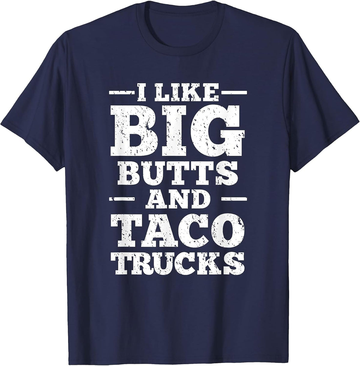 I Love Big Butts and Taco Trucks T-Shirt - Navy Blue