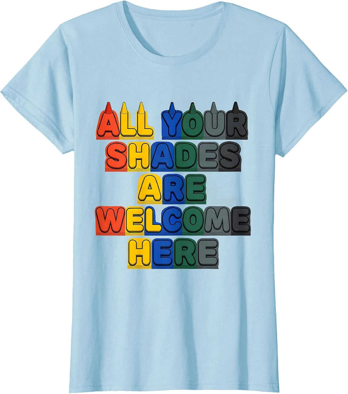 All Your Shades Are Welcome Here Inspirational Teacher T-Shirt - Baby Blue