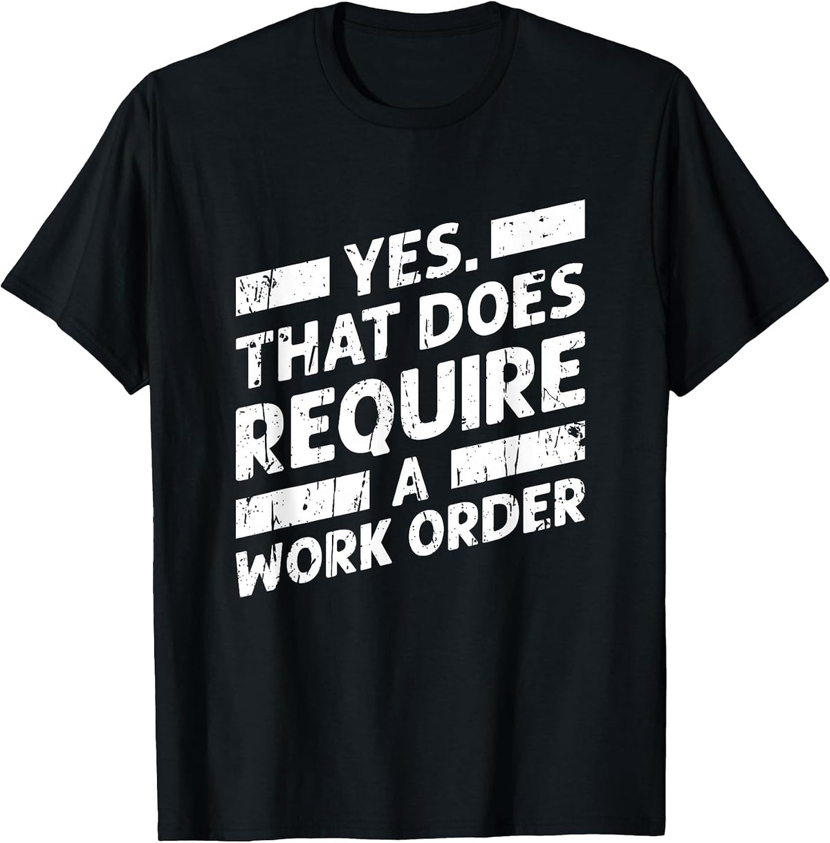 Yes that Does Require a Work Order - Geek T-Shirt - Black