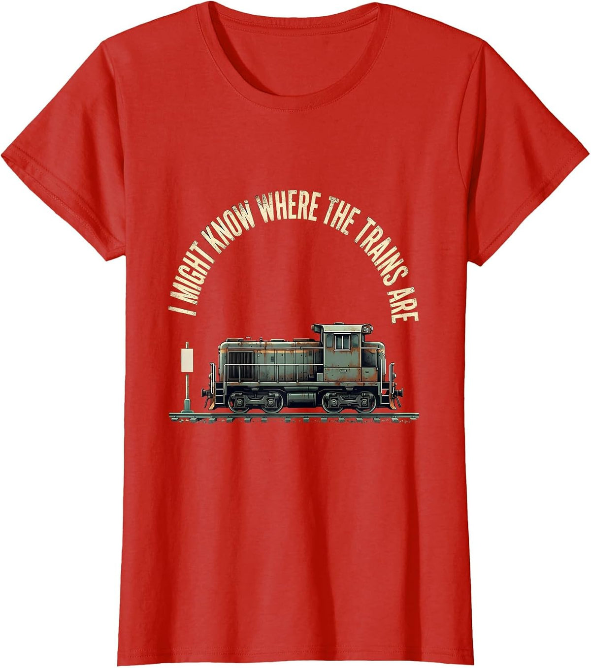 I Might Know Where The Trains Are Distressed Funny Train T-Shirt - Red