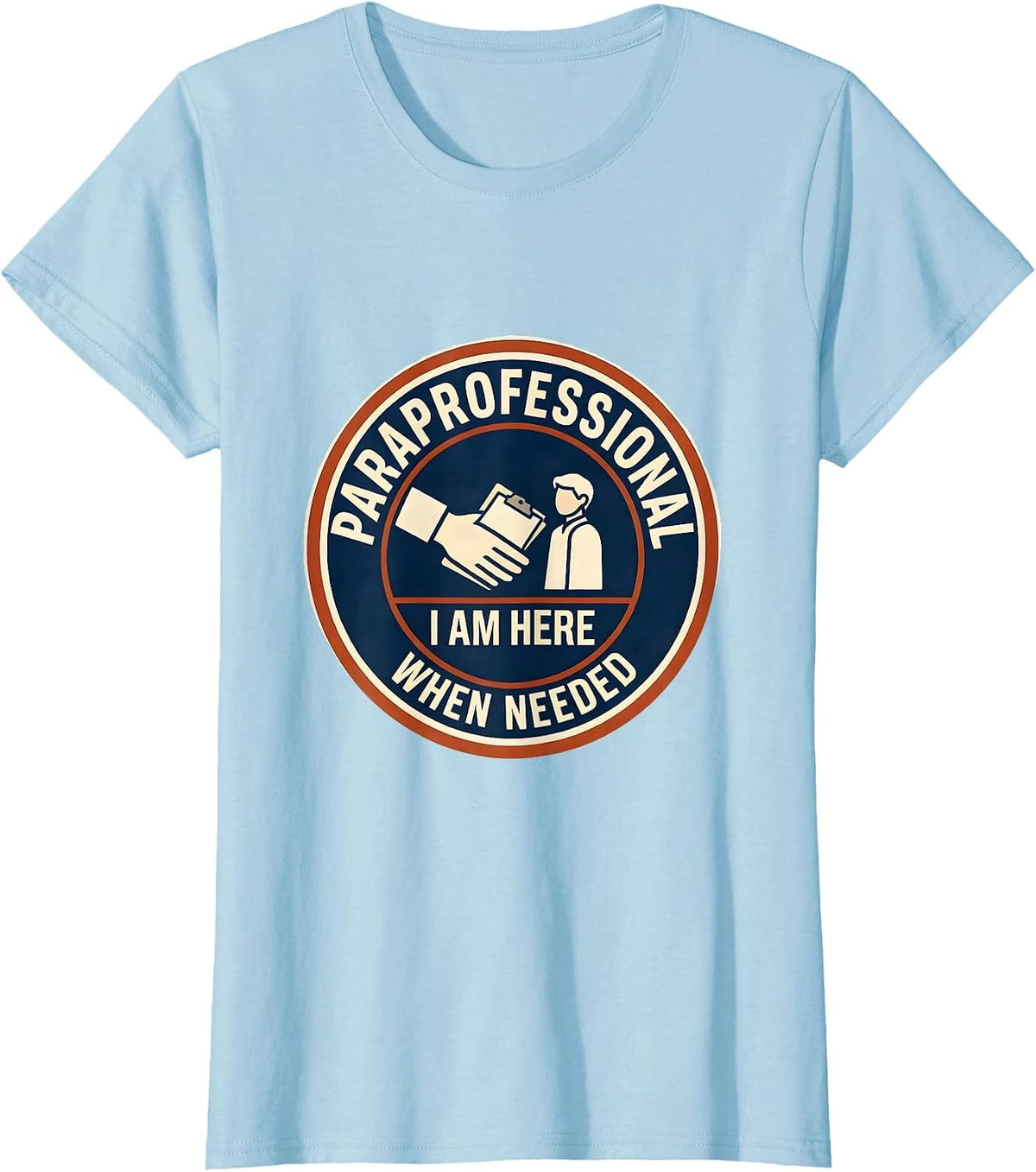 Women's Paraprofessional I Am Here When Needed Teacher Assistant T-Shirt - Baby Blue