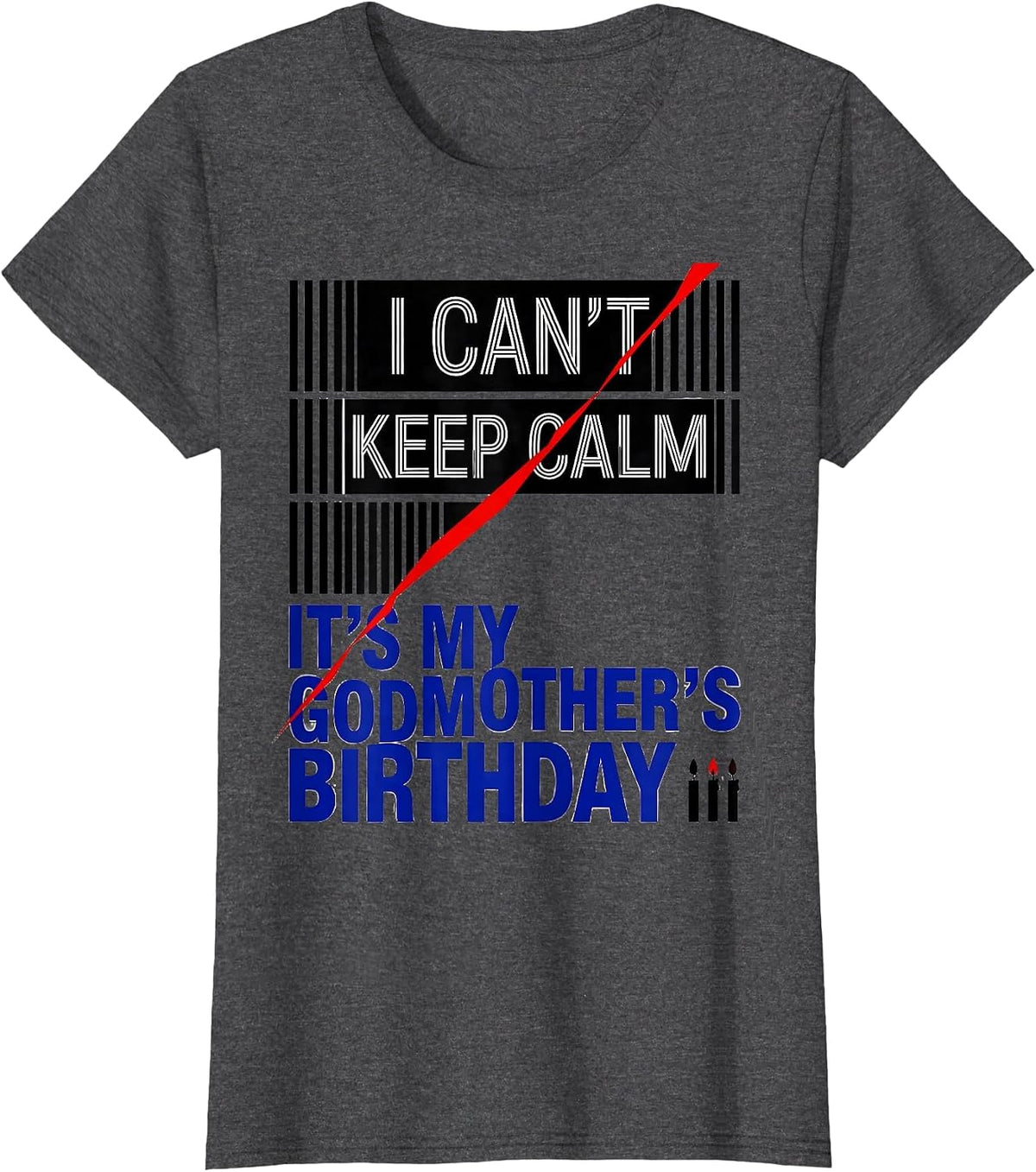 Women's I Can't Keep Calm It's My Godmother's Birthday Funny T-Shirt - Dark Heather Grey