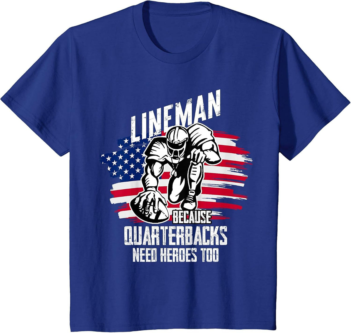 Lineman Because Quarterback Need Heroes Too Football Lineman T-Shirt - Royal Blue