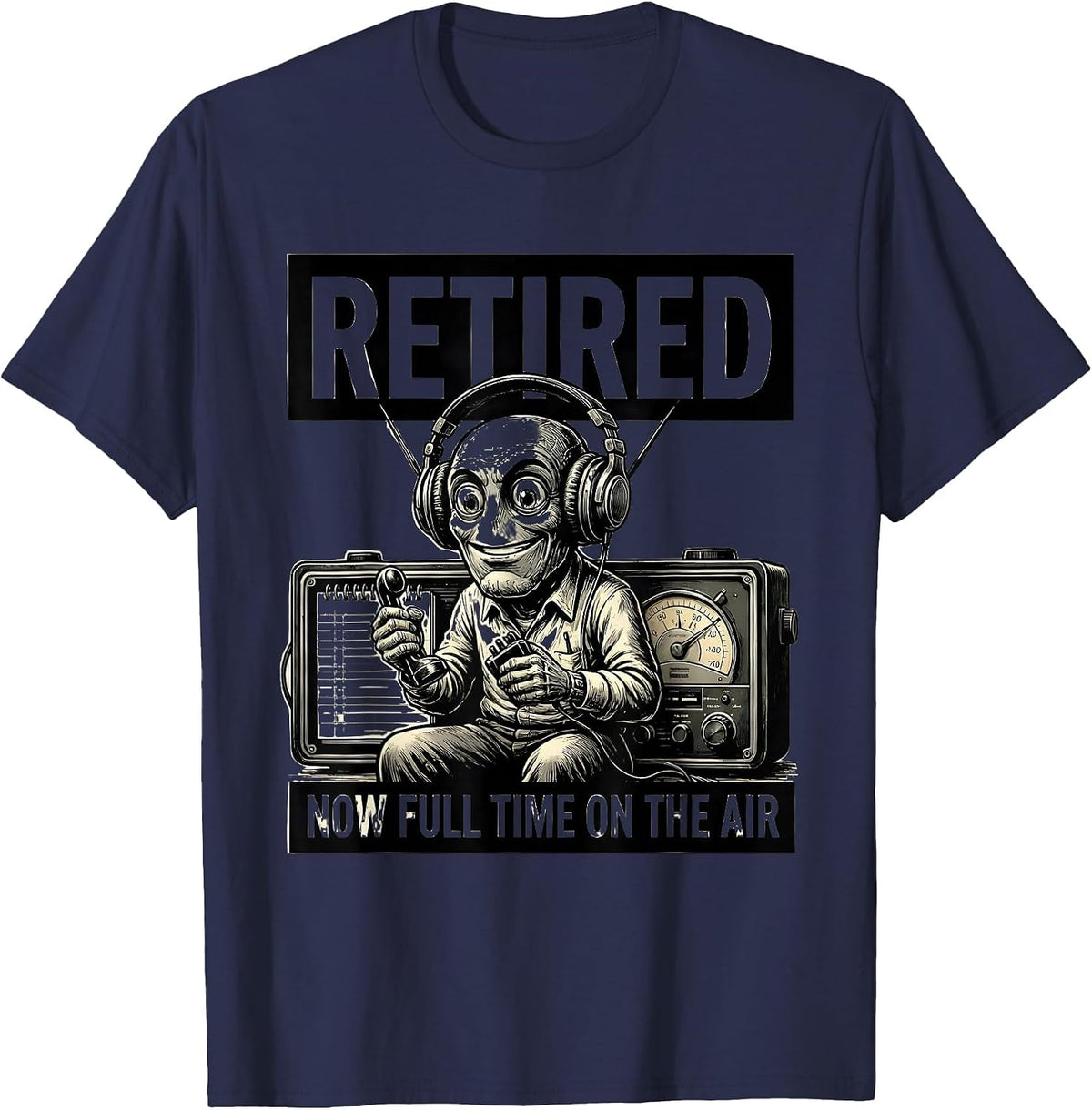 Retired Now Full Time On The Air Funny Ham Radio Operator T-Shirt - Navy Blue