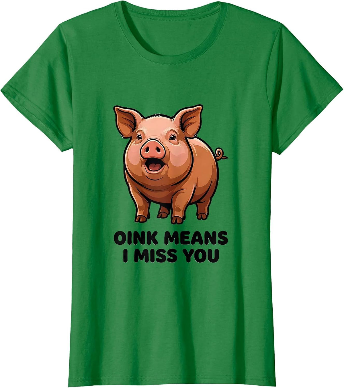 Women's Oink Means I Miss You Funny Pet Pig Lover Humor T-Shirt - Kelly Green