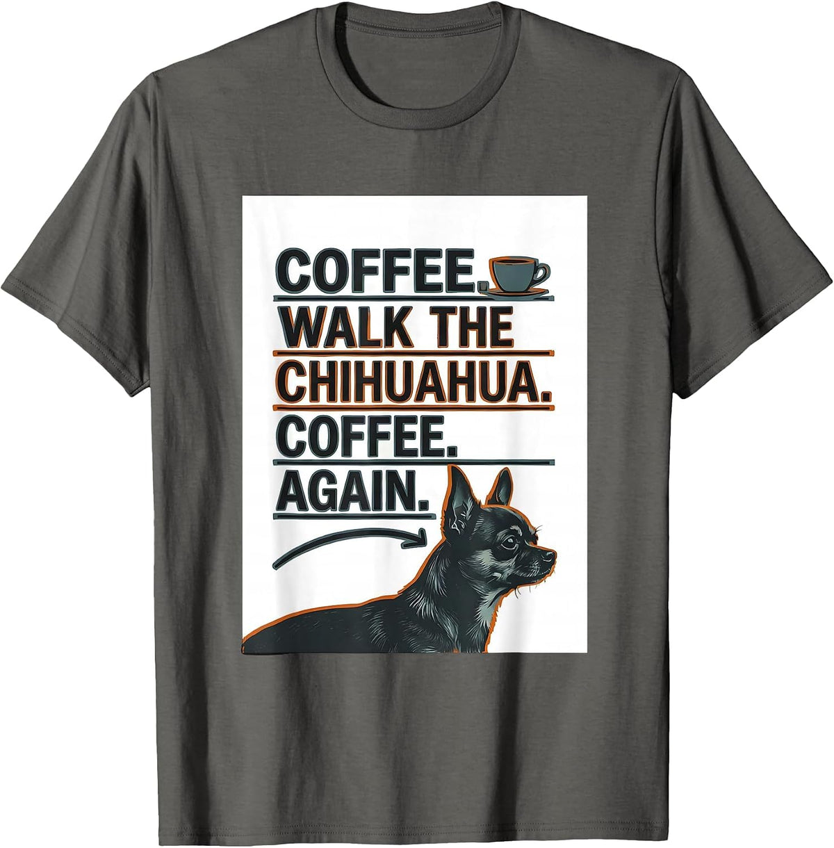 Coffee. Walk The Chihuahua. Coffee. Again. Funny Chihuahua T-Shirt - Asphalt Grey