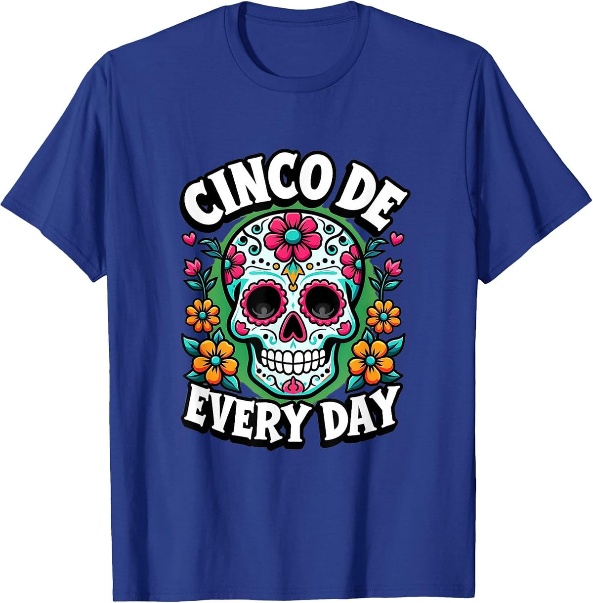 Cinco De Every Day Mexican Pride Fiesta Design T-Shirt - Royal Blue