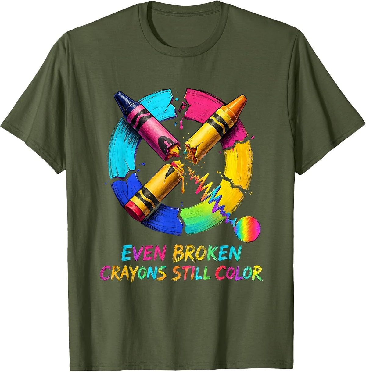 Even Broken Crayons Still Color Mental Health Awareness T-Shirt - Olive Green