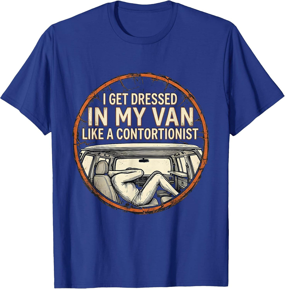I Get Dressed In My Van Like A Contortionist Funny T-Shirt - Royal Blue