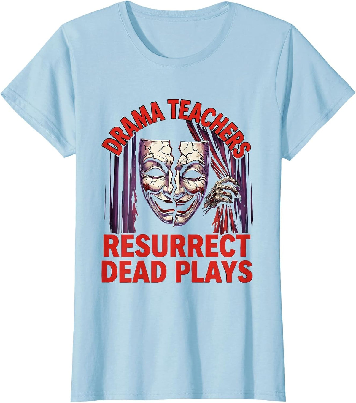 Drama Teachers Resurrect Dead Plays Horror Halloween Teacher T-Shirt - Baby Blue