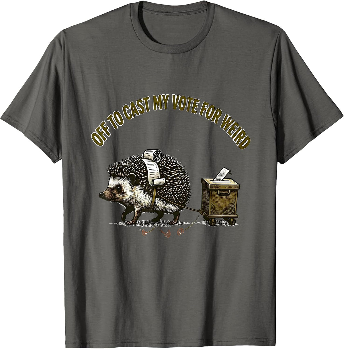 Off To Cast My Vote For Weird Funny Hedgehog Meme T-Shirt - Asphalt Grey