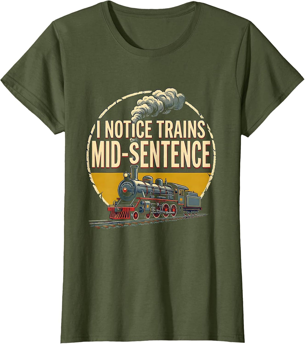 Women's I Notice Trains Mid-Sentence Funny Train Enthusiast T-Shirt - Olive Green