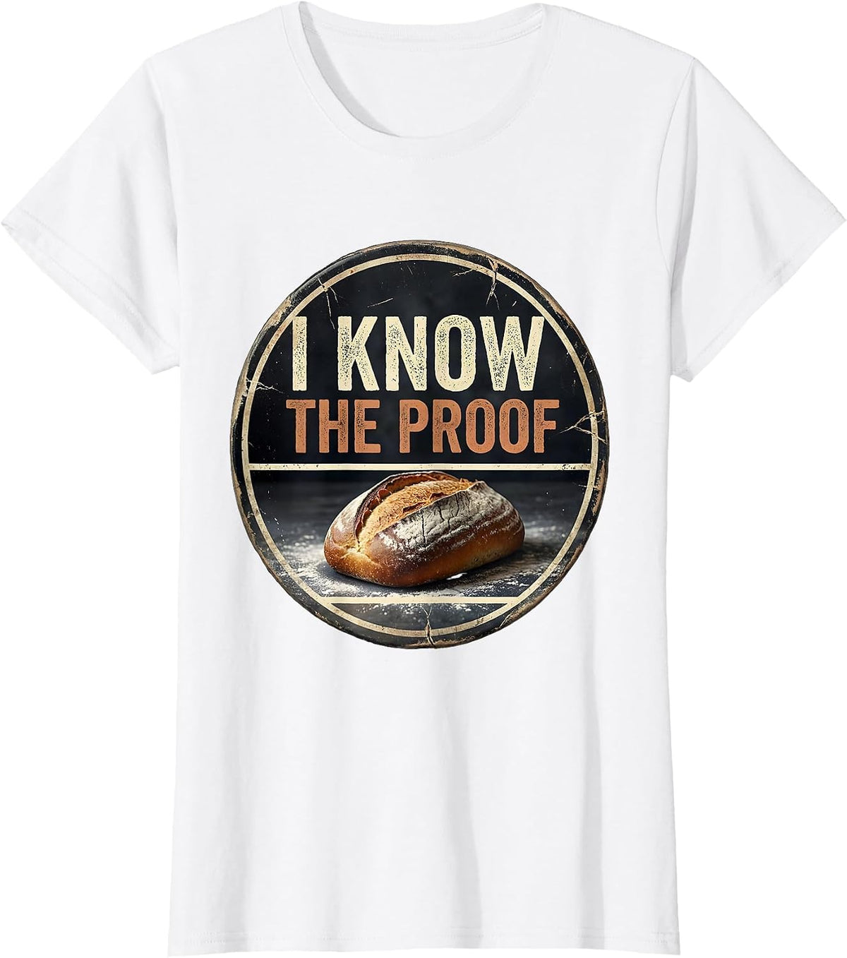 Women's I Know The Proof Funny Baker Bread Baking Sourdough Gift T-Shirt - White