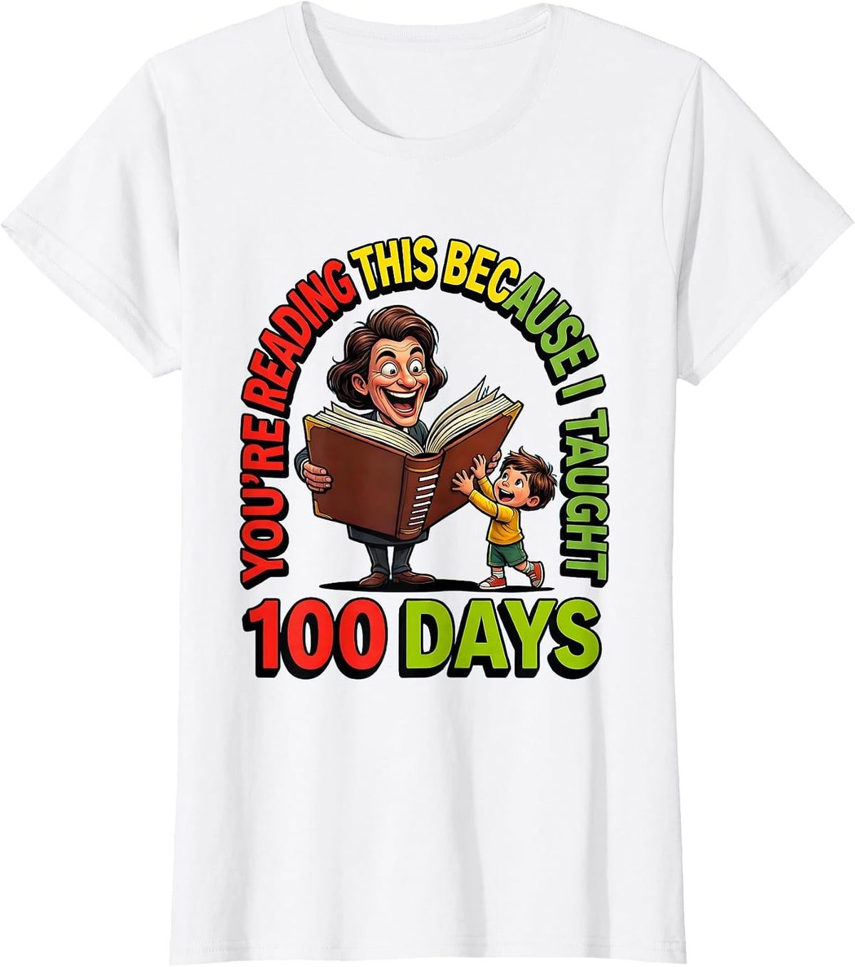 You're Reading This Because I Taught 100 Days Teacher T-Shirt - White