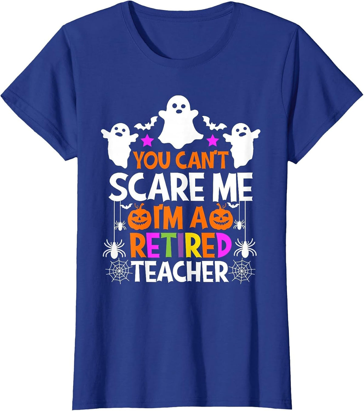 You Can't Scare Me I'm A Retired Teacher Shirt Halloween T-Shirt - Royal Blue