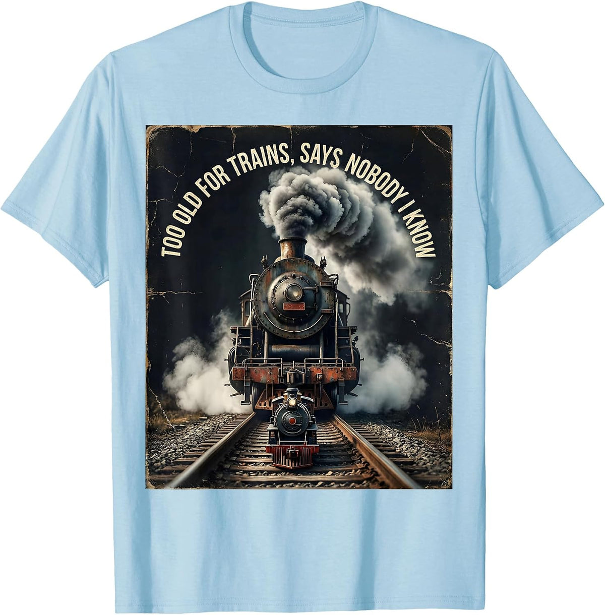 Men's Too Old For Trains Says Nobody I Know Vintage Steam Train T-Shirt - Baby Blue