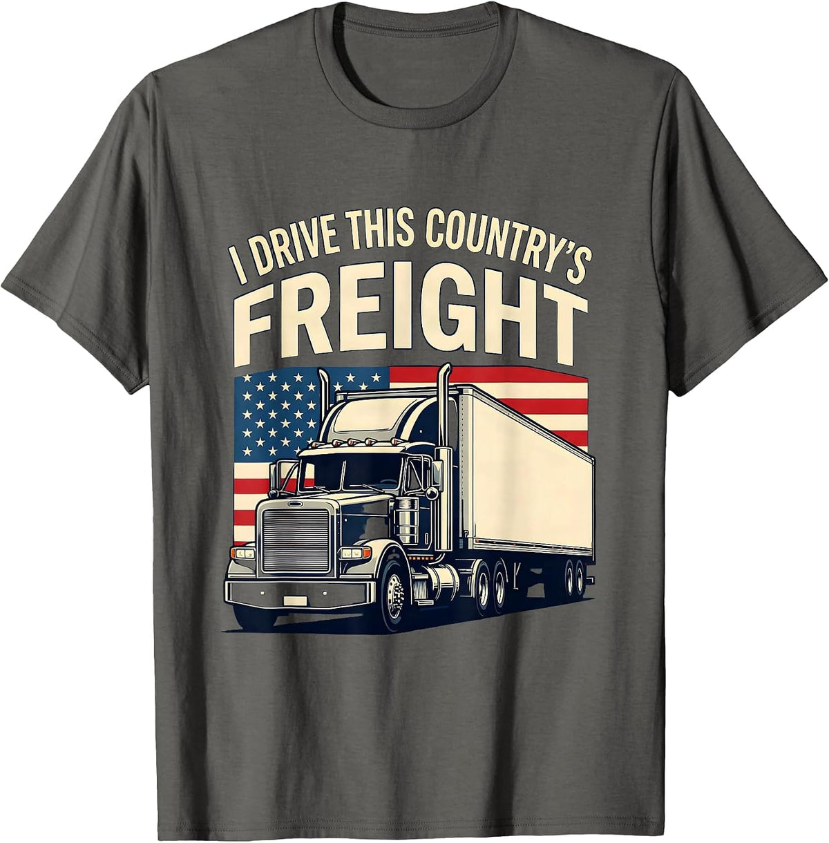 I Drive This Country's Freight Patriotic Semi Truck Driver T-Shirt - Asphalt Grey