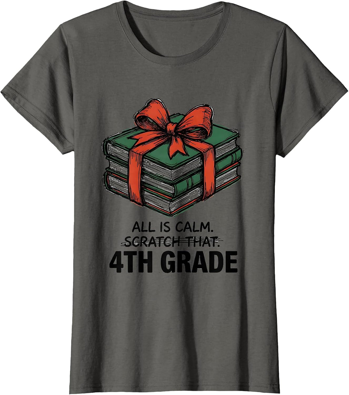 Women's All Is Calm Scratch That 4th Grade Funny Teacher Christmas T-Shirt - Asphalt Grey