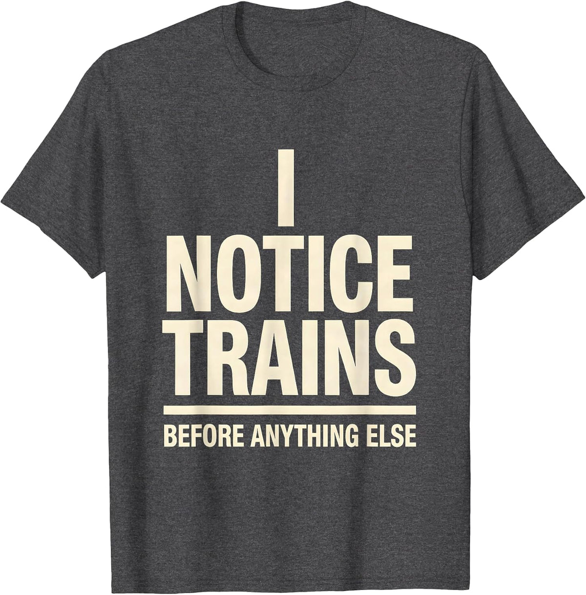 I Notice Trains Before Anything Else Funny Train Enthusiast T-Shirt - Dark Heather Grey