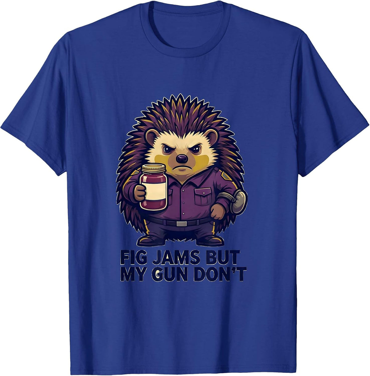 Fig Jams But My Gun Don't Funny Hedgehog Gun Humor T-Shirt - Royal Blue